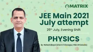 JEE Main 2021 Physics Paper Solution | 25 July Shift | Mahesh Dhayal Sir | Matrix JEE Sikar