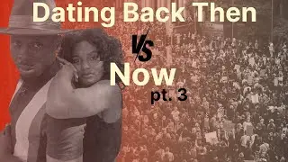 Dating Back Then vs. Now pt. 3 - Post Date