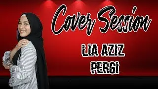 (Cover Session) Lia Aziz - Pergi