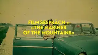 THE MARINER OF THE MOUNTAINS | Filmgespräch mit Regisseur Karim Aïnouz