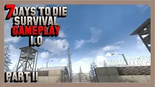 7 Days To Die Survival Gameplay 1.0 - Part 11