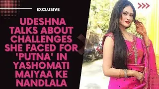 Exclusive: Udeshna talks about challenges she faced for 'Putna' in Yashomati Maiyaa Ke Nandlala