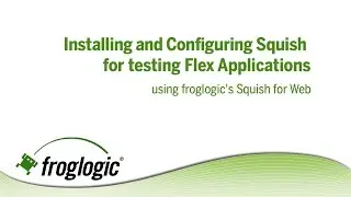 Installing and Configuring Squish for Testing Flex Applications