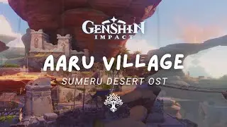 Morning in Aaru Village 🏜️ Relaxing Genshin Impact Music | Sumeru Desert OST 原神 [No Mid-Roll Ads]