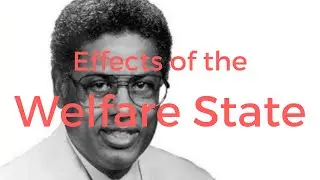 Thomas Sowell - The effects of the welfare state
