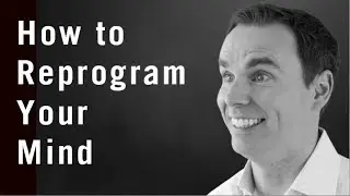How To Reprogram Your Mind (for Positive Thinking)