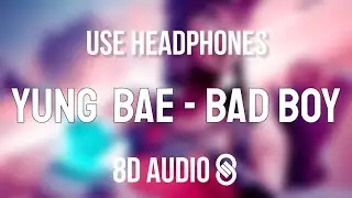 Yung Bae - Bad Boy (8D AUDIO)