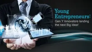 Young Entrepreneurs: Gen Y Innovators landing the next Big Idea!