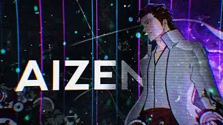 AIZEN SOSUKE | GENEXIX | EDIT