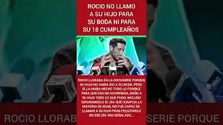 ROCIO NO LLAMO A SU HIJO PARA SU BODA NI PARA SU 18 CUMPLEAÑOS