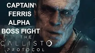 Captain Ferris Alpha Boss Fight: The Callisto Protocol