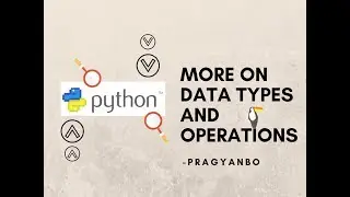 In-depth Python - More on Data Types and Operations in Python (Part-2)
