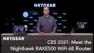 CES 2021: Meet the Nighthawk RAXE500 WiFi 6E Router by NETGEAR