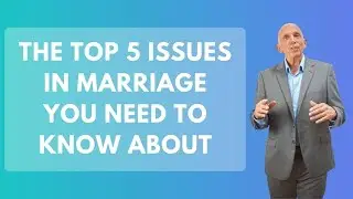 The Top 5 Issues in Marriage You Need To Know About | Paul Friedman