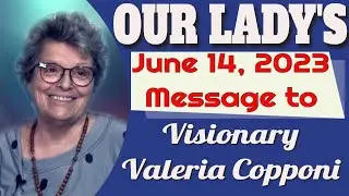Our Lady's Message to Mystic Valeria Copponi for June 14, 2023