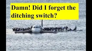 Damn! Did I forget the ditching switch? Miracle on the Hudson. Airbus 320 ditching.