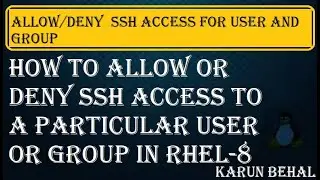 How to Allow Or Deny SSH Access to a Particular User or Group in RHEL-8[Hindi]By Karun Behal