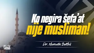 KO NEGIRA ŠEFA'AT NIJE MUSLIMAN! - Dr. Nurudin Bektaš ᴴᴰ┇Poziv na pravi put
