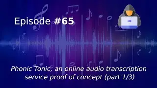 Phonic Tonic, an online audio transcription service proof of concept (part 1/3)