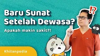 Baru Sunat Setelah Dewasa? Apakah makin sakit?! - KHITANPEDIA