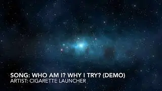 Who am I? Why I try? (demo) lyrics video - Cigarette Launcher