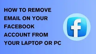 HOW TO REMOVE EMAIL OF YOUR FACEBOOK ACCOUNT FROM YOUR PC OR LAPTOP