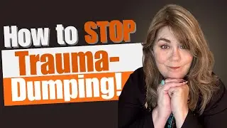 How to STOP trauma dumping! (from the victim & support person's perspective)