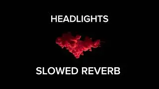 HEADLIGHTS - (SLOWED TO PERFECTION)