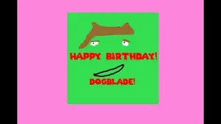 Happy Birthday Dogblade!
