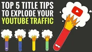 Top 5 Title Tips To Explode Your YouTube Traffic