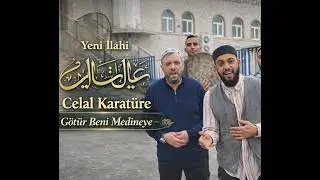 Celal Karatüre - Götür Beni Medineye YENİ 