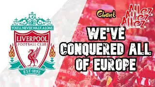 We've conquered all of Europe (allez allez allez) - Liverpool chant [WITH LYRICS]