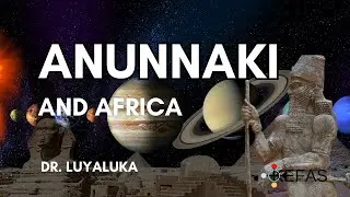 ANUNANKI, THE SCIENTIFIC EXPLANATION WITH DR. LUYALUKA