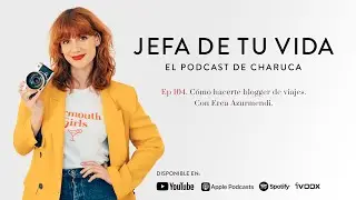 104. Cómo hacerte blogger de viajes. Con Erea Azurmendi.