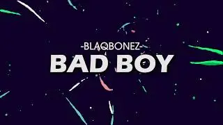 BLAQBONEZ - BAD BOY | OFFICIAL LYRIC VIDEO