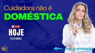Live - Cuidadora não é doméstica. Chegou a hora do BASTA na sua DESVALORIZAÇÃO! - 15/07/2024