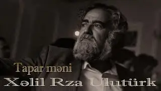 Xəlil Rza Ulutürk - Tapar məni - Kamran M. YuniS