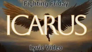 Fighting Friday - Icarus - Lyric Video w/ Visuals