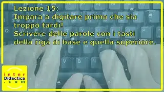 Lezione 15: Scrivere delle parole con i tasti della riga di base e quella superiore. Dattilografia.