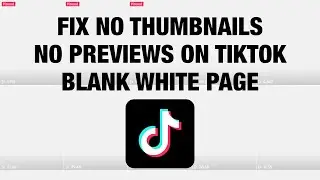 TikTok no thumbnails, no previews, blank white page - How to fix