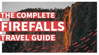 Firefalls Yosemite Complete Guide | Everything You Need to Know