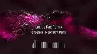 Fonzerelli - Moonlight Party (Locius Pax Remix)