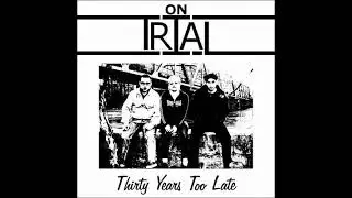 On Trial - Thirty Years Too Late(Full Album - Released 2008)
