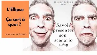 l'ellipse c'est quoi et à quoi ça sert dans ton scénario ? Comment la présenter et l'utiliser ?