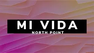 Mi Vida | LETRA - North Point (ft Ronnie Piñeiro)