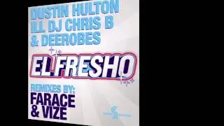 Dustin Hulton, ILL DJ Chris B & DeeRobes - El Fresho (Farace Remix)