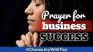 Prayer for Business Success | Choose Joy with Tisa | Daily Effective Prayers