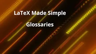Glossaries:  LaTeX Made Simple