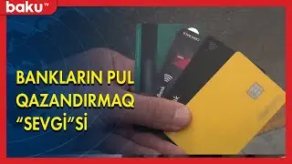 Debet kartlar niyə pulsuz paylanır? - BAKU TV