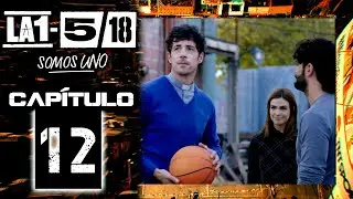 La 1-5/18 Somos Uno - Capítulo 12